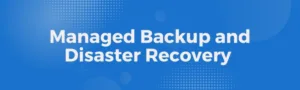 Backup and Disaster Recovery