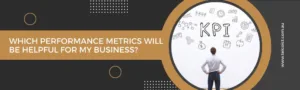 Which performance metrics will be helpful for my business