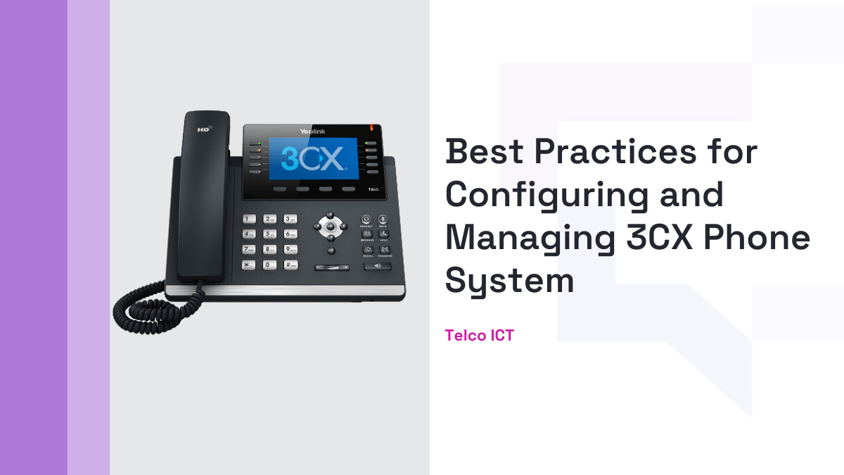 Best Practices for Configuring and Managing 3CX Phone System