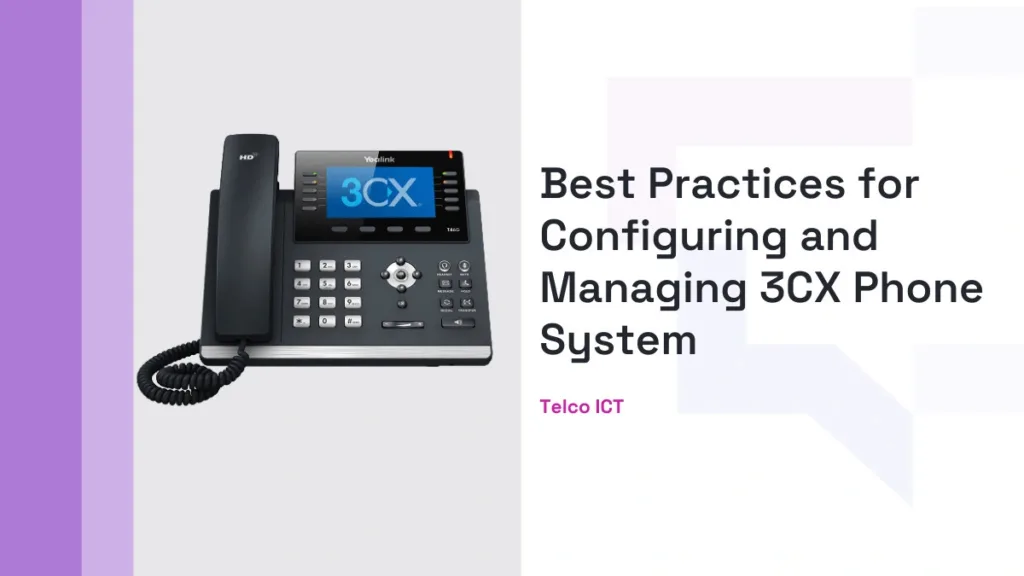 Top Tips for Configuring and Managing Your 3CX Phone