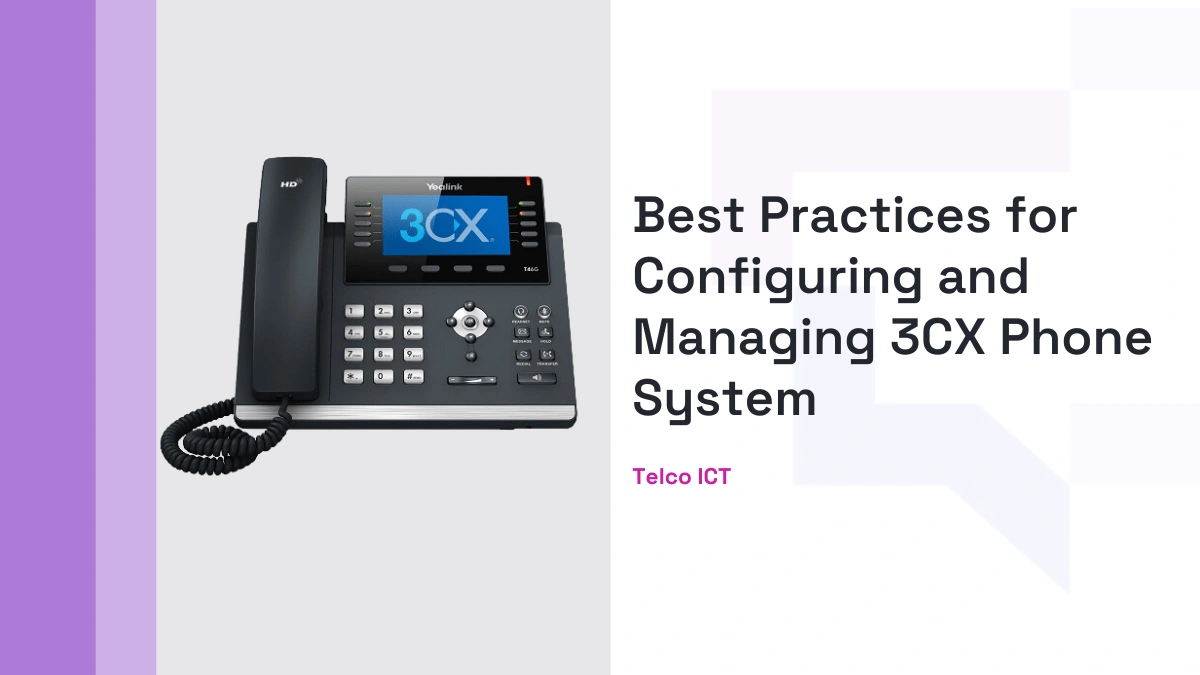 Top Tips for Configuring and Managing Your 3CX Phone