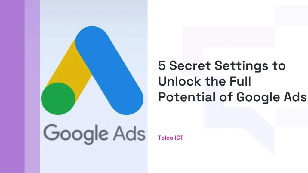 Google Ads Settings to Boost Your Campaigns