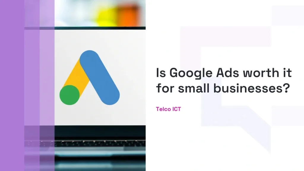 Google Ads Worth It for Small Businesses